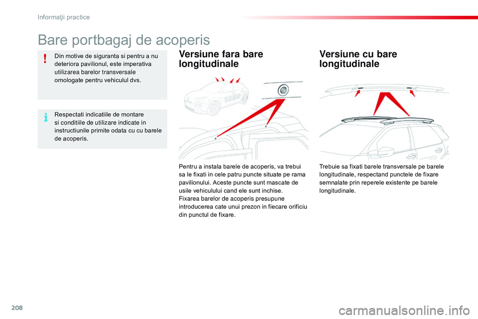 CITROEN C4 CACTUS 2015 Ghiduri De Utilizare (in Romanian) 208
C4-cactus_ro_Chap09_info-pratiques_ed02-2014
Bare portbagaj de acoperis
Din motive de siguranta si pentru a nu
deteriora pavilionul, este imperativa
utilizarea barelor transversale
omologate pe CITROEN C4 CACTUS 2015 Ghiduri De Utilizare (in Romanian) 208
C4-cactus_ro_Chap09_info-pratiques_ed02-2014
Bare portbagaj de acoperis
Din motive de siguranta si pentru a nu
deteriora pavilionul, este imperativa
utilizarea barelor transversale
omologate pe