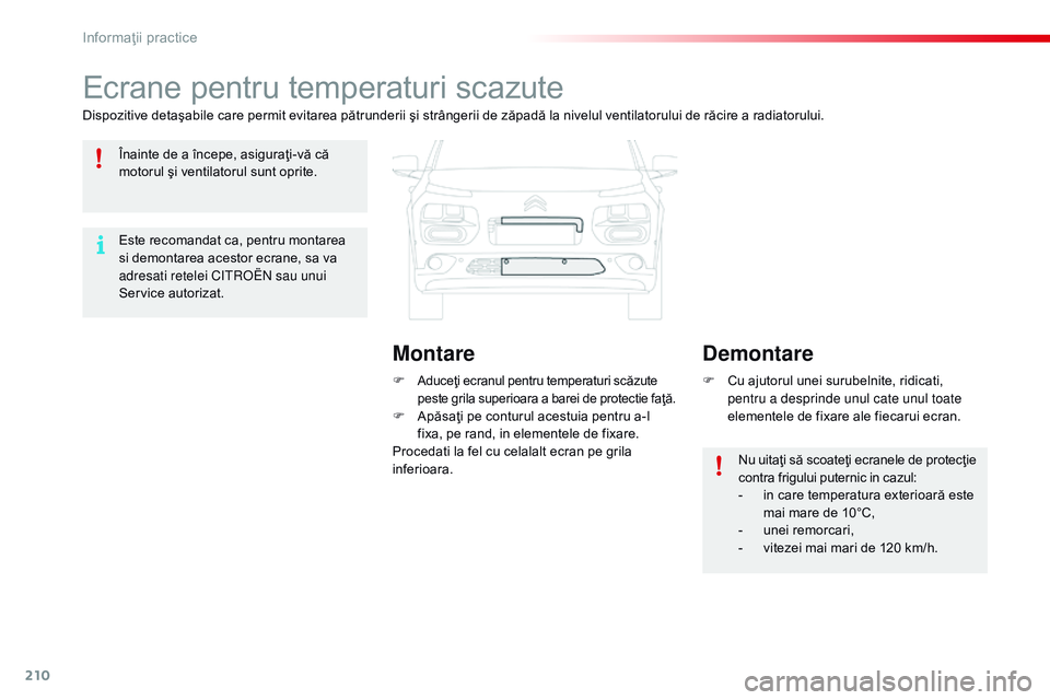 CITROEN C4 CACTUS 2015 Ghiduri De Utilizare (in Romanian) 210
C4-cactus_ro_Chap09_info-pratiques_ed02-2014
Ecrane pentru temperaturi scazute
Dispozitive detaşabile care permit evitarea pătrunderii şi strângerii de zăpadă la nivelul ventilatorului de r CITROEN C4 CACTUS 2015 Ghiduri De Utilizare (in Romanian) 210
C4-cactus_ro_Chap09_info-pratiques_ed02-2014
Ecrane pentru temperaturi scazute
Dispozitive detaşabile care permit evitarea pătrunderii şi strângerii de zăpadă la nivelul ventilatorului de r