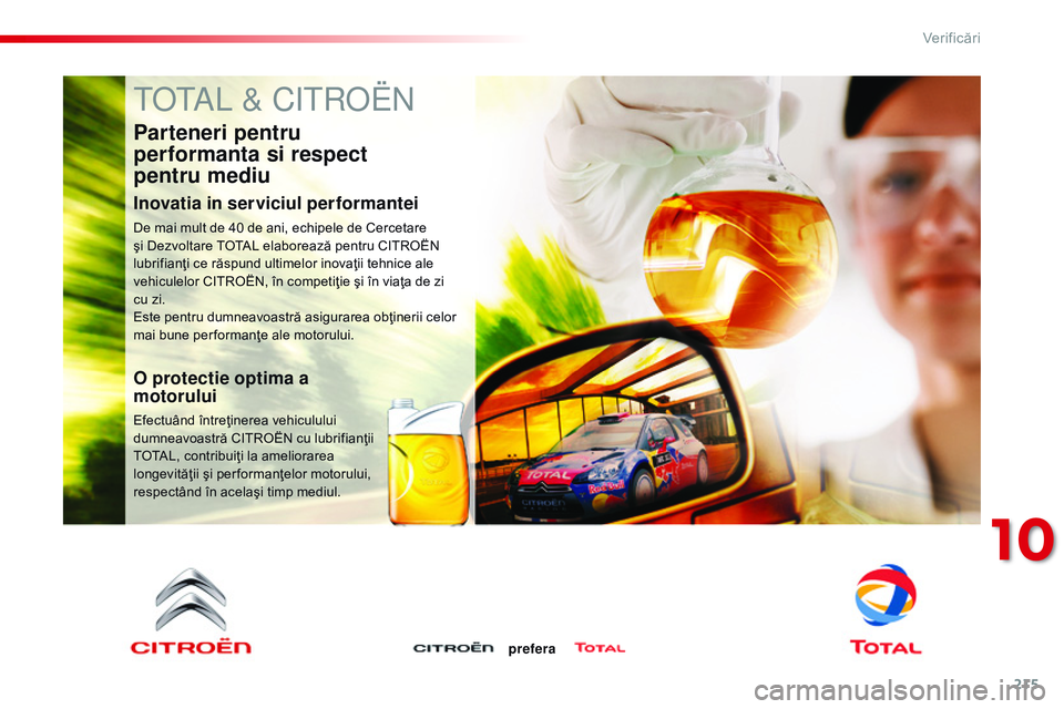 CITROEN C4 CACTUS 2015 Ghiduri De Utilizare (in Romanian) 215
C4-cactus_ro_Chap10_verifications_ed02-2014
total & Citroën
Parteneri pentru
performanta si respect
pentru mediu
Inovatia in serviciul performantei
De mai mult de 40 de ani, echipele de Cerce CITROEN C4 CACTUS 2015 Ghiduri De Utilizare (in Romanian) 215
C4-cactus_ro_Chap10_verifications_ed02-2014
total & Citroën
Parteneri pentru
performanta si respect
pentru mediu
Inovatia in serviciul performantei
De mai mult de 40 de ani, echipele de Cerce