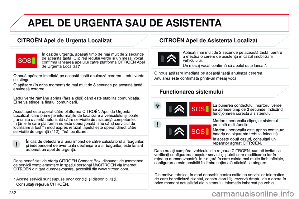 CITROEN C4 CACTUS 2015 Ghiduri De Utilizare (in Romanian) 232
C4-Cactus_ro_Chap12a_Bta_ed02-2014
APEL DE URGENTA SAU DE ASISTENT A
CITROËN Apel de Urgenta Localizat
În caz de urgenţă, apăsaţi timp de mai mult de 2 secunde
pe această tastă. Cli CITROEN C4 CACTUS 2015 Ghiduri De Utilizare (in Romanian) 232
C4-Cactus_ro_Chap12a_Bta_ed02-2014
APEL DE URGENTA SAU DE ASISTENT A
CITROËN Apel de Urgenta Localizat
În caz de urgenţă, apăsaţi timp de mai mult de 2 secunde
pe această tastă. Cli