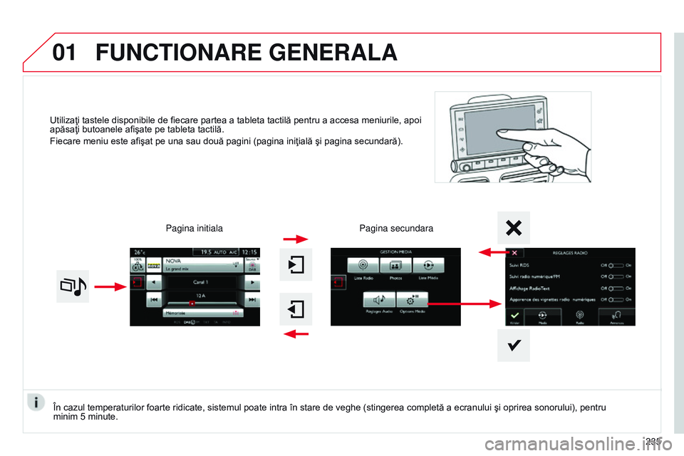CITROEN C4 CACTUS 2015 Ghiduri De Utilizare (in Romanian) 01
Utilizaţi tastele disponibile de fiecare partea a tableta tactilă pentru a accesa meniurile, apoi
apăsaţi butoanele afişate pe tableta tactilă.
Fiecare meniu este afişat pe una sau două pa CITROEN C4 CACTUS 2015 Ghiduri De Utilizare (in Romanian) 01
Utilizaţi tastele disponibile de fiecare partea a tableta tactilă pentru a accesa meniurile, apoi
apăsaţi butoanele afişate pe tableta tactilă.
Fiecare meniu este afişat pe una sau două pa