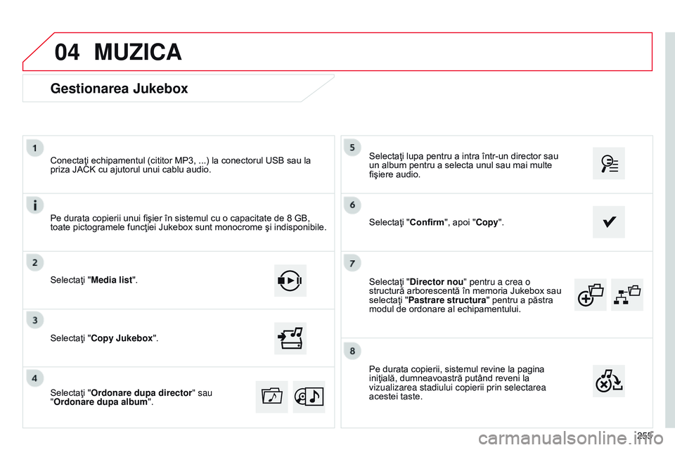 CITROEN C4 CACTUS 2015 Ghiduri De Utilizare (in Romanian) 04
255
Selectaţi "Director nou" pentru a crea o
structură arborescentă în memoria Jukebox sau
selectaţi "Pastrare structura
" pentru a păstra
modul de ordonare al echipamentul CITROEN C4 CACTUS 2015 Ghiduri De Utilizare (in Romanian) 04
255
Selectaţi "Director nou" pentru a crea o
structură arborescentă în memoria Jukebox sau
selectaţi "Pastrare structura
" pentru a păstra
modul de ordonare al echipamentul