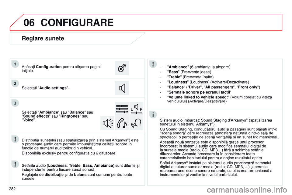 CITROEN C4 CACTUS 2015  Ghiduri De Utilizare (in Romanian) 06
282
CONFIGURARE
- "Ambiance" (6 ambianţe la alegere)
-   "Bass " (Frecvenţe joase)
-
  "Treble" (Frecvenţe înalte)
-
  "Loudness" (Loudness) (Activare/Dezactivar