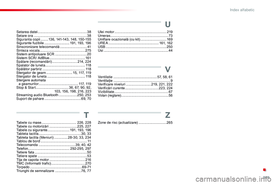 CITROEN C4 CACTUS 2015  Ghiduri De Utilizare (in Romanian) 309
C4-cactus_ro_Chap13_index-alpha_ed02-2014
Ventilatie ............................................. 57, 58, 61
Ventilaţie .............................. ............................. 9
Verificare 