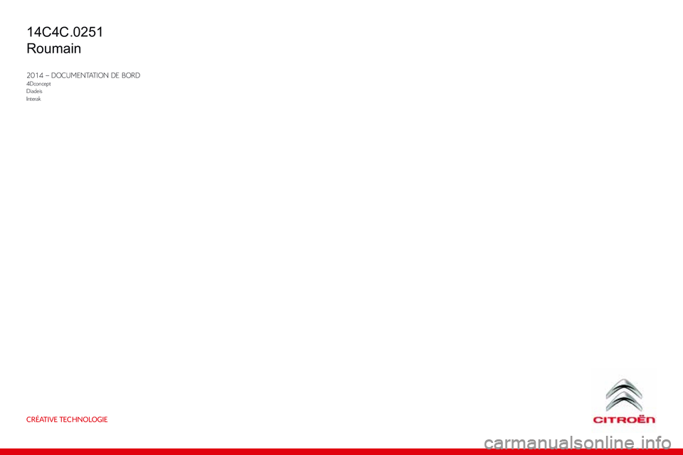 CITROEN C4 CACTUS 2015  Ghiduri De Utilizare (in Romanian) CRÉATIVE TECHNOLOGIE
2014 – DOCUMENTATION DE BORD4Dconcept
Diadeis
Interak
C4-cactus_ro_Chap14_couv-fin_ed02-2014
14C4C.0251
Roumain 