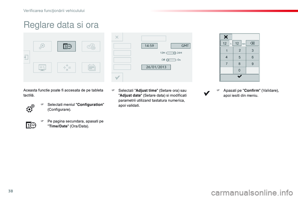 CITROEN C4 CACTUS 2015  Ghiduri De Utilizare (in Romanian) 38
reglare data si ora
F Selectati "Adjust time" (Setare ora) sau 
" Adjust date" (Setare data) si modificati 
parametrii utilizand tastatura numerica, 
apoi validati.
F
 
Pe p

agina 