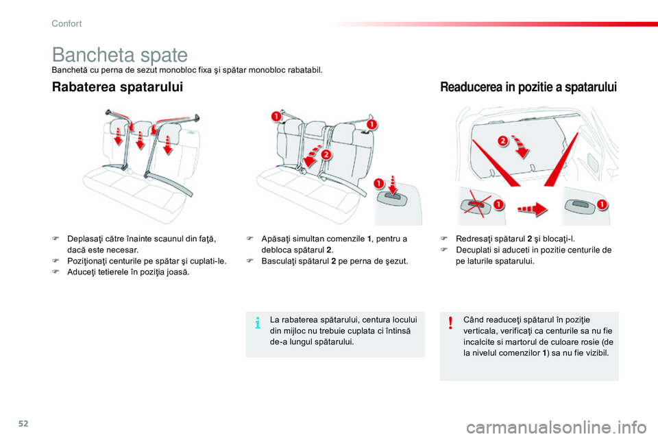 CITROEN C4 CACTUS 2015  Ghiduri De Utilizare (in Romanian) 52
C4-cactus_ro_Chap03_confort_ed02-2014
Rabaterea spataruluiReaducerea in pozitie a spatarului
F Redresaţi spătarul 2 şi blocaţi-l.
F  de cuplati si aduceti in pozitie centurile de 
pe laturile s