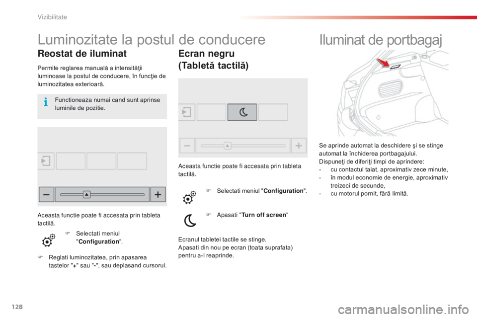 CITROEN C4 CACTUS 2014 Ghiduri De Utilizare (in Romanian) 128
E3_ro_Chap06_visibilite_ed01-2014
Se aprinde automat la deschidere şi se stinge
automat la închiderea portbagajului.
Dispuneţi de diferiţi timpi de aprindere:
-
c
u contactul taiat, aproxim CITROEN C4 CACTUS 2014 Ghiduri De Utilizare (in Romanian) 128
E3_ro_Chap06_visibilite_ed01-2014
Se aprinde automat la deschidere şi se stinge
automat la închiderea portbagajului.
Dispuneţi de diferiţi timpi de aprindere:
-
c
u contactul taiat, aproxim