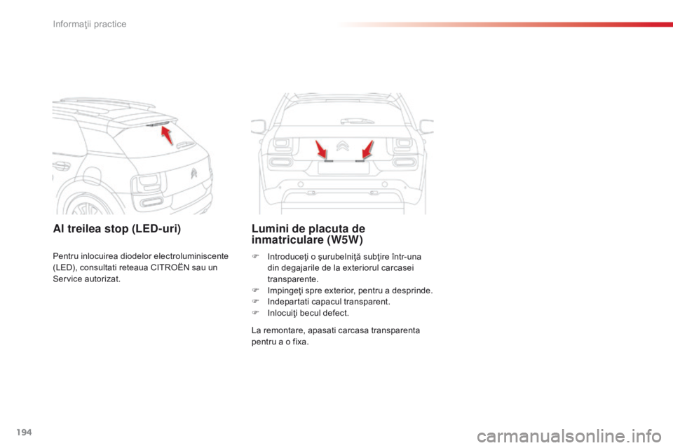 CITROEN C4 CACTUS 2014 Ghiduri De Utilizare (in Romanian) 194
E3_ro_Chap09_info_pratiques_ed01-2014
Al treilea stop (LED-uri)Lumini de placuta de
inmatriculare (W5W)
La remontare, apasati carcasa transparenta
pentru a o fixa. F
I
ntroduceţi o şurubelni CITROEN C4 CACTUS 2014 Ghiduri De Utilizare (in Romanian) 194
E3_ro_Chap09_info_pratiques_ed01-2014
Al treilea stop (LED-uri)Lumini de placuta de
inmatriculare (W5W)
La remontare, apasati carcasa transparenta
pentru a o fixa. F
I
ntroduceţi o şurubelni