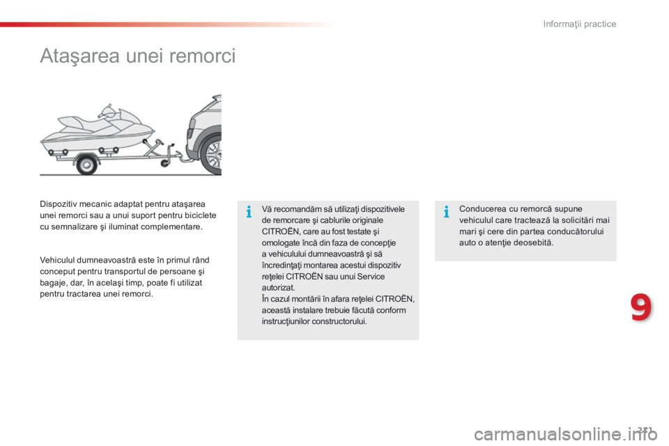 CITROEN C4 CACTUS 2014 Ghiduri De Utilizare (in Romanian) 211
E3_ro_Chap09_info_pratiques_ed01-2014
AtaÅŸarea unei remorci
Vă recomandăm să utilizaţi dispozitivele
de remorcare ÅŸi cablurile originale
CITROËN, care au fost testate şi
omologate încÄ CITROEN C4 CACTUS 2014 Ghiduri De Utilizare (in Romanian) 211
E3_ro_Chap09_info_pratiques_ed01-2014
AtaÅŸarea unei remorci
Vă recomandăm să utilizaţi dispozitivele
de remorcare ÅŸi cablurile originale
CITROËN, care au fost testate şi
omologate încÄ