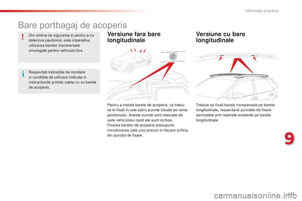 CITROEN C4 CACTUS 2014 Ghiduri De Utilizare (in Romanian) 213
E3_ro_Chap09_info_pratiques_ed01-2014
Bare portbagaj de acoperis
Din motive de siguranta si pentru a nu
deteriora pavilionul, este imperativa
utilizarea barelor transversale
omologate pentru ve CITROEN C4 CACTUS 2014 Ghiduri De Utilizare (in Romanian) 213
E3_ro_Chap09_info_pratiques_ed01-2014
Bare portbagaj de acoperis
Din motive de siguranta si pentru a nu
deteriora pavilionul, este imperativa
utilizarea barelor transversale
omologate pentru ve