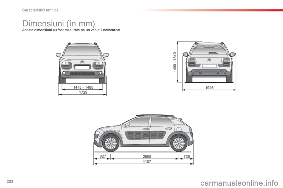 CITROEN C4 CACTUS 2014 Ghiduri De Utilizare (in Romanian) 232
E3_ro_Chap11_caracteristiques_techniques_ed01-2014
Dimensiuni (în mm)Aceste dimensiuni au fost măsurate pe un vehicul neîncărcat.
Caracteristici tehnice CITROEN C4 CACTUS 2014 Ghiduri De Utilizare (in Romanian) 232
E3_ro_Chap11_caracteristiques_techniques_ed01-2014
Dimensiuni (în mm)Aceste dimensiuni au fost măsurate pe un vehicul neîncărcat.
Caracteristici tehnice