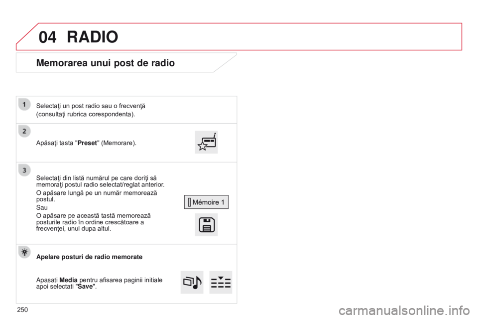 CITROEN C4 CACTUS 2014 Ghiduri De Utilizare (in Romanian) 04
E3_ro_Chap12b_SMEGplus_ed01-2014
Memorarea unui post de radio
Apăsaţi tasta "Preset" (Memorare).
Selectaţi un post radio sau o frecvenţă
(consultaţi rubrica corespondenta).
Selectaţi CITROEN C4 CACTUS 2014 Ghiduri De Utilizare (in Romanian) 04
E3_ro_Chap12b_SMEGplus_ed01-2014
Memorarea unui post de radio
Apăsaţi tasta "Preset" (Memorare).
Selectaţi un post radio sau o frecvenţă
(consultaţi rubrica corespondenta).
Selectaţi