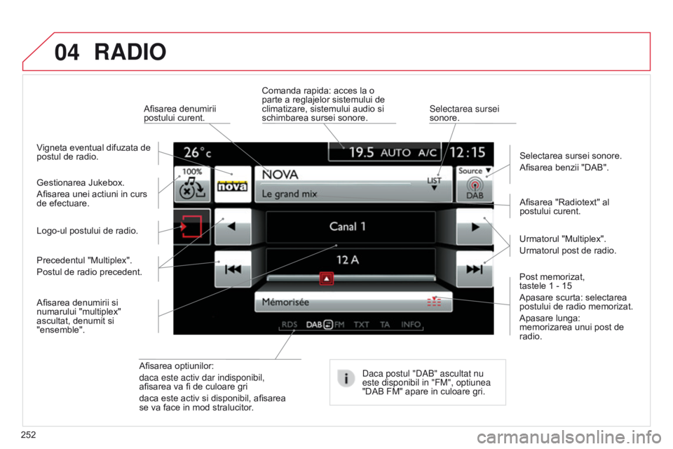 CITROEN C4 CACTUS 2014 Ghiduri De Utilizare (in Romanian) 04
252
E3_ro_Chap12b_SMEGplus_ed01-2014
RADIO
Afisarea optiunilor:
daca este activ dar indisponibil,
afisarea va fi de culoare gri
daca este activ si disponibil, afisarea
se va face in mod stralucit CITROEN C4 CACTUS 2014 Ghiduri De Utilizare (in Romanian) 04
252
E3_ro_Chap12b_SMEGplus_ed01-2014
RADIO
Afisarea optiunilor:
daca este activ dar indisponibil,
afisarea va fi de culoare gri
daca este activ si disponibil, afisarea
se va face in mod stralucit