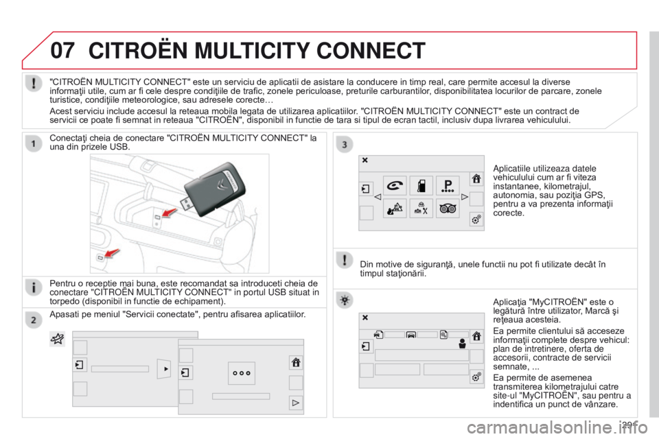 CITROEN C4 CACTUS 2014 Ghiduri De Utilizare (in Romanian) 07
E3_ro_Chap12b_SMEGplus_ed01-2014
CITROËN MULTICITY CONNECT
Aplicatiile utilizeaza datele
vehiculului cum ar fi viteza
instantanee, kilometrajul,
autonomia, sau poziţia GPS,
pentru a va prezen CITROEN C4 CACTUS 2014 Ghiduri De Utilizare (in Romanian) 07
E3_ro_Chap12b_SMEGplus_ed01-2014
CITROËN MULTICITY CONNECT
Aplicatiile utilizeaza datele
vehiculului cum ar fi viteza
instantanee, kilometrajul,
autonomia, sau poziţia GPS,
pentru a va prezen