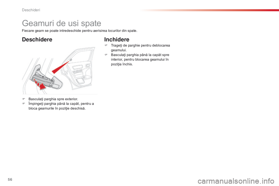 CITROEN C4 CACTUS 2014 Ghiduri De Utilizare (in Romanian) 56
E3_ro_Chap02_ouvertures_ed01-2014
Geamuri de usi spate
DeschidereInchidere
F Basculaţi parghia spre exterior.
F
Î mpingeţi parghia până la capăt, pentru a
bloca geamurile în poziţie desch CITROEN C4 CACTUS 2014 Ghiduri De Utilizare (in Romanian) 56
E3_ro_Chap02_ouvertures_ed01-2014
Geamuri de usi spate
DeschidereInchidere
F Basculaţi parghia spre exterior.
F
Î mpingeţi parghia până la capăt, pentru a
bloca geamurile în poziţie desch