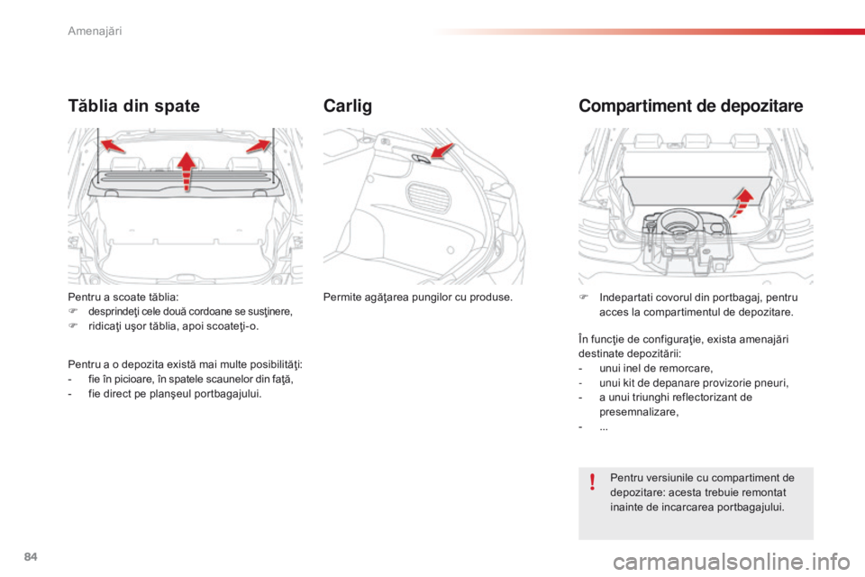 CITROEN C4 CACTUS 2014 Ghiduri De Utilizare (in Romanian) 84
Pentru a scoate tăblia:
F desprindeţi cele două cordoane se susţinere,F ridicaţi uşor tăblia, apoi scoateţi-o.
Tăblia din spate
Pentru a o depozita există mai multe posibilităţi:
- f ie CITROEN C4 CACTUS 2014 Ghiduri De Utilizare (in Romanian) 84
Pentru a scoate tăblia:
F desprindeţi cele două cordoane se susţinere,F ridicaţi uşor tăblia, apoi scoateţi-o.
Tăblia din spate
Pentru a o depozita există mai multe posibilităţi:
- f ie