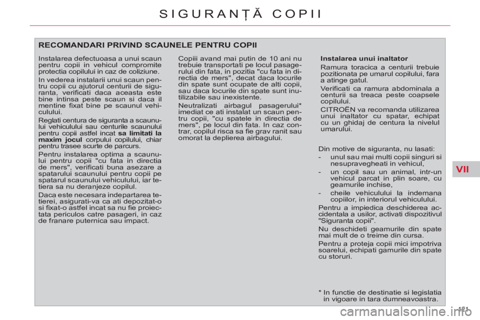 CITROEN C4 SPACETOURER 2013 Ghiduri De Utilizare (in Romanian) VII
121
SIGURANŢĂ COPII
*
In functie de destinatie si legislatia
in vigoare in tara dumneavoastra.
RECOMANDARI PRIVIND SCAUNELE PENTRU COPII
Instalarea unui inaltator
Ramura tora CITROEN C4 SPACETOURER 2013 Ghiduri De Utilizare (in Romanian) VII
121
SIGURANŢĂ COPII
*
In functie de destinatie si legislatia
in vigoare in tara dumneavoastra.
RECOMANDARI PRIVIND SCAUNELE PENTRU COPII
Instalarea unui inaltator
Ramura tora