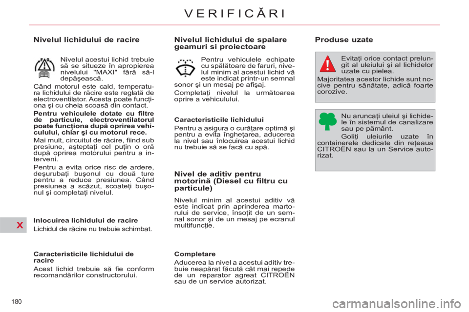 CITROEN C4 SPACETOURER 2013 Ghiduri De Utilizare (in Romanian) X
180
VERIFICĂRI
Nivelul lichidului de spalare
geamuri si proiectoare
Caracteristicile lichidului
Pentru a asigura o curăţare optimă şi
pentru CITROEN C4 SPACETOURER 2013 Ghiduri De Utilizare (in Romanian) X
180
VERIFICĂRI
Nivelul lichidului de spalare
geamuri si proiectoare
Caracteristicile lichidului
Pentru a asigura o curăţare optimă şi
pentru