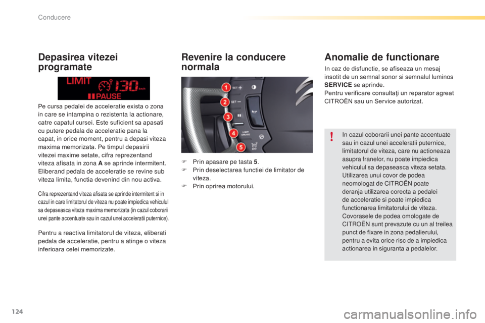 CITROEN C5 2016 Ghiduri De Utilizare (in Romanian) 124
C5_ro_Chap04_conduite_ed01-2015
Pe cursa pedalei de acceleratie exista o zona
in care se intampina o rezistenta la actionare,
catre capatul cursei. Este suficient sa apasati
cu putere pedala de CITROEN C5 2016 Ghiduri De Utilizare (in Romanian) 124
C5_ro_Chap04_conduite_ed01-2015
Pe cursa pedalei de acceleratie exista o zona
in care se intampina o rezistenta la actionare,
catre capatul cursei. Este suficient sa apasati
cu putere pedala de