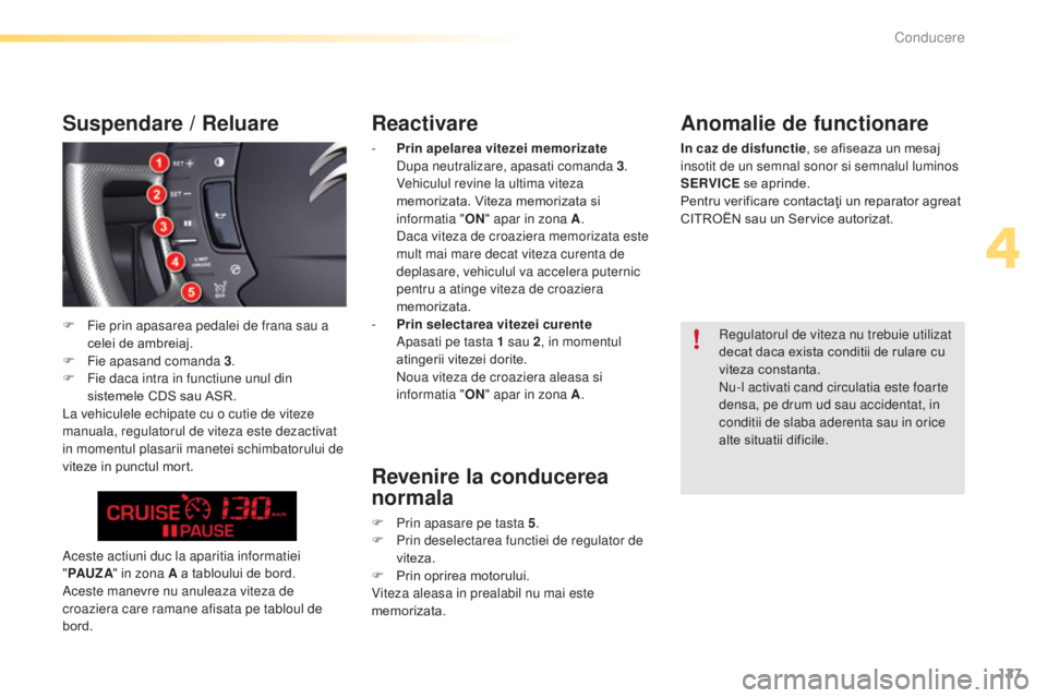 CITROEN C5 2016 Ghiduri De Utilizare (in Romanian) 127
C5_ro_Chap04_conduite_ed01-2015
Reactivare
- Prin apelarea vitezei memorizate du pa neutralizare, apasati comanda 3.
Vehiculul revine la ultima viteza
memorizata. Viteza memorizata si
informa CITROEN C5 2016 Ghiduri De Utilizare (in Romanian) 127
C5_ro_Chap04_conduite_ed01-2015
Reactivare
- Prin apelarea vitezei memorizate du pa neutralizare, apasati comanda 3.
Vehiculul revine la ultima viteza
memorizata. Viteza memorizata si
informa