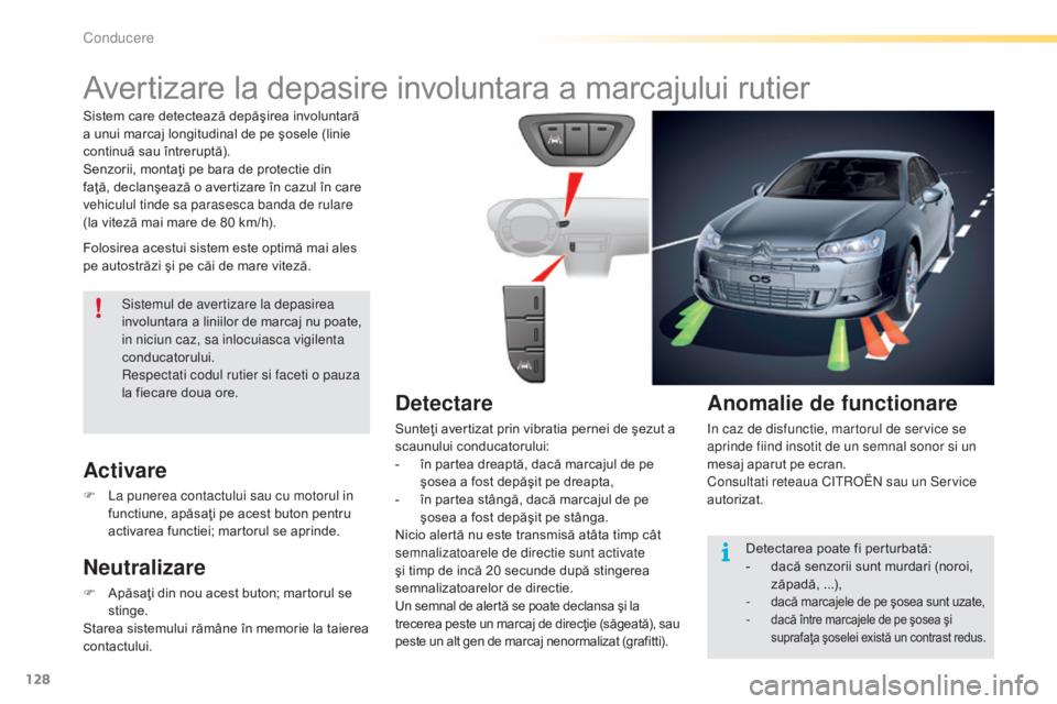 CITROEN C5 2016 Ghiduri De Utilizare (in Romanian) 128
C5_ro_Chap04_conduite_ed01-2015
Avertizare la depasire involuntara a marcajului rutier
Folosirea acestui sistem este optimă mai ales
pe autostrăzi şi pe căi de mare viteză.
Activare
F la pu CITROEN C5 2016 Ghiduri De Utilizare (in Romanian) 128
C5_ro_Chap04_conduite_ed01-2015
Avertizare la depasire involuntara a marcajului rutier
Folosirea acestui sistem este optimă mai ales
pe autostrăzi şi pe căi de mare viteză.
Activare
F la pu