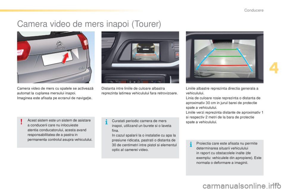 CITROEN C5 2016 Ghiduri De Utilizare (in Romanian) 133
C5_ro_Chap04_conduite_ed01-2015
Camera video de mers inapoi (tourer)
Camera video de mers cu spatele se activează
automat la cuplarea mersului inapoi.
Imaginea este afisata pe ecranul de naviga CITROEN C5 2016 Ghiduri De Utilizare (in Romanian) 133
C5_ro_Chap04_conduite_ed01-2015
Camera video de mers inapoi (tourer)
Camera video de mers cu spatele se activează
automat la cuplarea mersului inapoi.
Imaginea este afisata pe ecranul de naviga