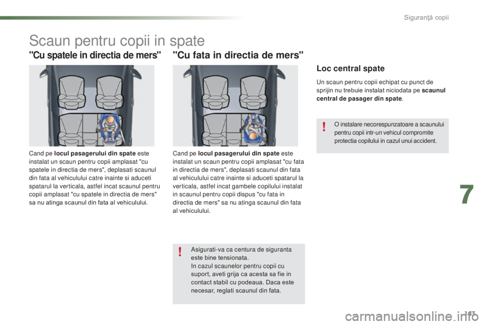 CITROEN C5 2016 Ghiduri De Utilizare (in Romanian) 163
C5_ro_Chap07_securite-enfant_ed01-2015
Scaun pentru copii in spate
"Cu spatele in directia de mers"
Cand pe locul pasagerului din spate este
instalat un scaun pentru copii amplasat "c CITROEN C5 2016 Ghiduri De Utilizare (in Romanian) 163
C5_ro_Chap07_securite-enfant_ed01-2015
Scaun pentru copii in spate
"Cu spatele in directia de mers"
Cand pe locul pasagerului din spate este
instalat un scaun pentru copii amplasat "c