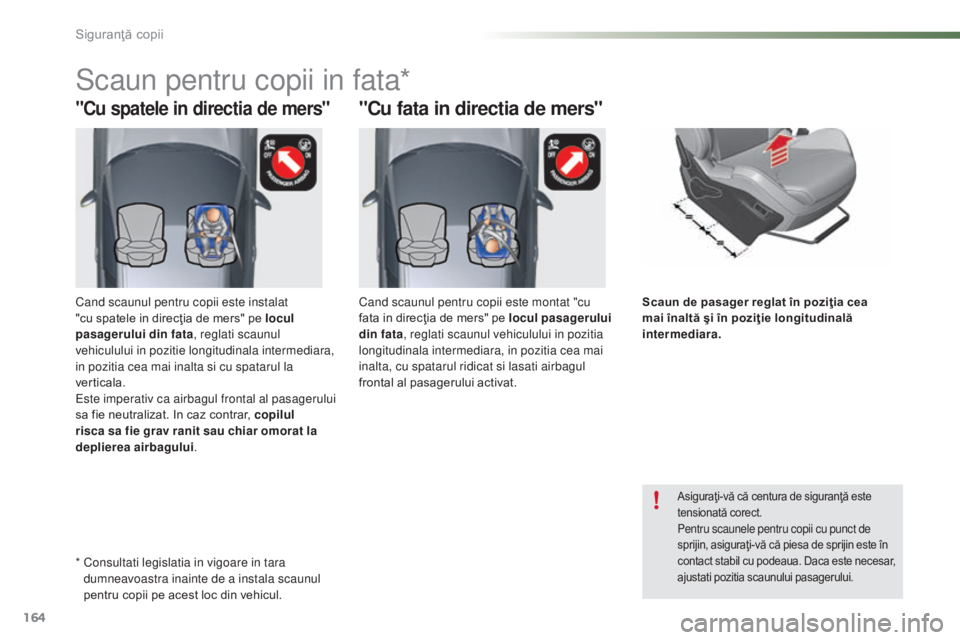 CITROEN C5 2016 Ghiduri De Utilizare (in Romanian) 164
C5_ro_Chap07_securite-enfant_ed01-2015
"Cu spatele in directia de mers""Cu fata in directia de mers"
Scaun pentru copii in fata*
Asiguraţi-vă că centura de siguranţă este
ten CITROEN C5 2016 Ghiduri De Utilizare (in Romanian) 164
C5_ro_Chap07_securite-enfant_ed01-2015
"Cu spatele in directia de mers""Cu fata in directia de mers"
Scaun pentru copii in fata*
Asiguraţi-vă că centura de siguranţă este
ten