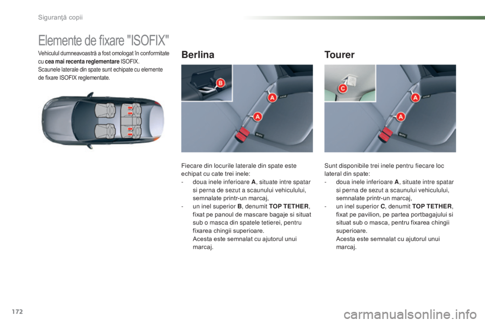 CITROEN C5 2016 Ghiduri De Utilizare (in Romanian) 172
C5_ro_Chap07_securite-enfant_ed01-2015
Elemente de fixare "ISOFIX"
Vehiculul dumneavoastră a fost omologat în conformitate
cu cea mai recenta reglementare ISOFIX.
Scaunele laterale din CITROEN C5 2016 Ghiduri De Utilizare (in Romanian) 172
C5_ro_Chap07_securite-enfant_ed01-2015
Elemente de fixare "ISOFIX"
Vehiculul dumneavoastră a fost omologat în conformitate
cu cea mai recenta reglementare ISOFIX.
Scaunele laterale din