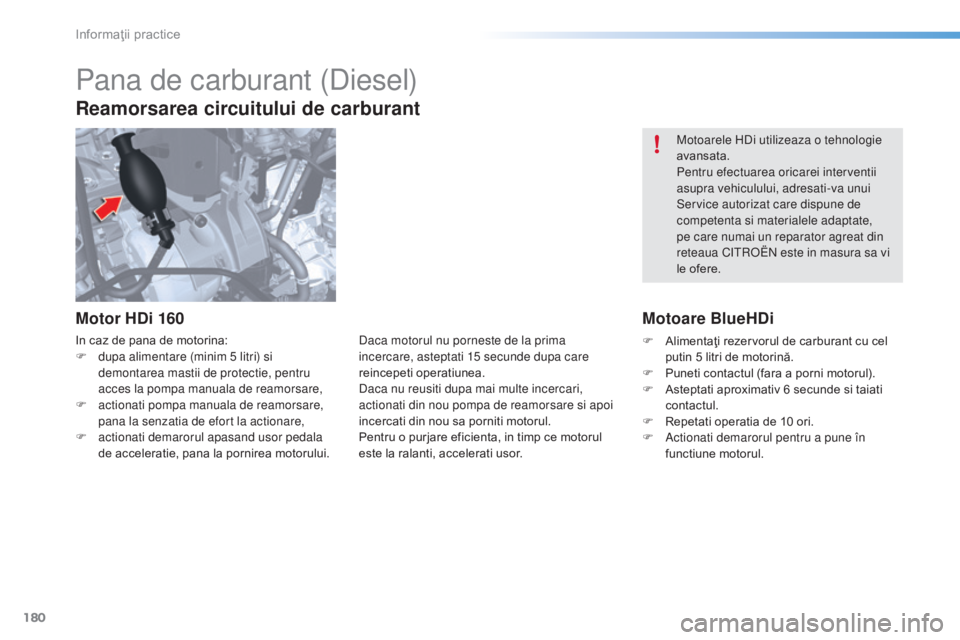 CITROEN C5 2016 Ghiduri De Utilizare (in Romanian) 180
C5_ro_Chap08_information_ed01-2015
Motoarele hdi utilizeaza o tehnologie
avansata.
Pentru efectuarea oricarei interventii
asupra vehiculului, adresati-va unui
Service autorizat care dispune de CITROEN C5 2016 Ghiduri De Utilizare (in Romanian) 180
C5_ro_Chap08_information_ed01-2015
Motoarele hdi utilizeaza o tehnologie
avansata.
Pentru efectuarea oricarei interventii
asupra vehiculului, adresati-va unui
Service autorizat care dispune de
