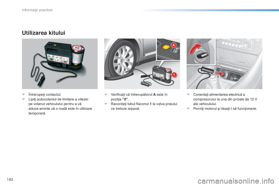 CITROEN C5 2016 Ghiduri De Utilizare (in Romanian) 182
C5_ro_Chap08_information_ed01-2015
Utilizarea kitului
F Întrerupeţi contactul.
F L ipiţi autocolantul de limitare a vitezei
pe volanul vehiculului pentru a vă
aduce aminte că o roată este CITROEN C5 2016 Ghiduri De Utilizare (in Romanian) 182
C5_ro_Chap08_information_ed01-2015
Utilizarea kitului
F Întrerupeţi contactul.
F L ipiţi autocolantul de limitare a vitezei
pe volanul vehiculului pentru a vă
aduce aminte că o roată este