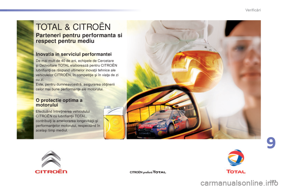 CITROEN C5 2016 Ghiduri De Utilizare (in Romanian) 223
C5_ro_Chap09_verification_ed01-2015
total & Citroën
Parteneri pentru performanta si
respect pentru mediu
Inovatia in serviciul performantei
de mai mult de 40 de ani, echipele de Cercetare
şi D CITROEN C5 2016 Ghiduri De Utilizare (in Romanian) 223
C5_ro_Chap09_verification_ed01-2015
total & Citroën
Parteneri pentru performanta si
respect pentru mediu
Inovatia in serviciul performantei
de mai mult de 40 de ani, echipele de Cercetare
şi D