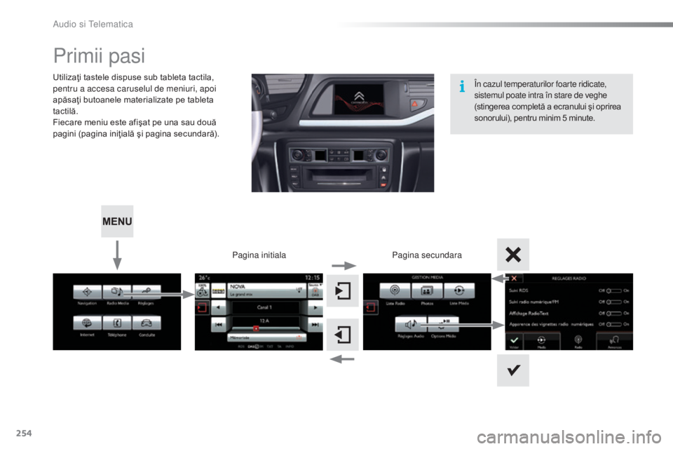 CITROEN C5 2016 Ghiduri De Utilizare (in Romanian) 254
C5_ro_Chap11b_SMeGplus_ed01-2015
Primii pasi
Utilizaţi tastele dispuse sub tableta tactila,
pentru a accesa caruselul de meniuri, apoi
apăsaţi butoanele materializate pe tableta
tactilă.
Fi CITROEN C5 2016 Ghiduri De Utilizare (in Romanian) 254
C5_ro_Chap11b_SMeGplus_ed01-2015
Primii pasi
Utilizaţi tastele dispuse sub tableta tactila,
pentru a accesa caruselul de meniuri, apoi
apăsaţi butoanele materializate pe tableta
tactilă.
Fi
