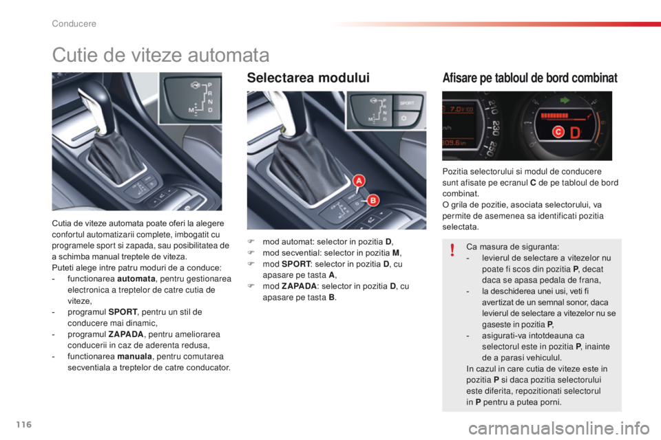 CITROEN C5 2015 Ghiduri De Utilizare (in Romanian) 116
C5_ro_Chap04_conduite_ed01-2014
Selectarea moduluiAfisare pe tabloul de bord combinat
F mod automat: selector in pozitia D,
F m od secvential: selector in pozitia M ,
F
mod SPORT : selector in CITROEN C5 2015 Ghiduri De Utilizare (in Romanian) 116
C5_ro_Chap04_conduite_ed01-2014
Selectarea moduluiAfisare pe tabloul de bord combinat
F mod automat: selector in pozitia D,
F m od secvential: selector in pozitia M ,
F
mod SPORT : selector in