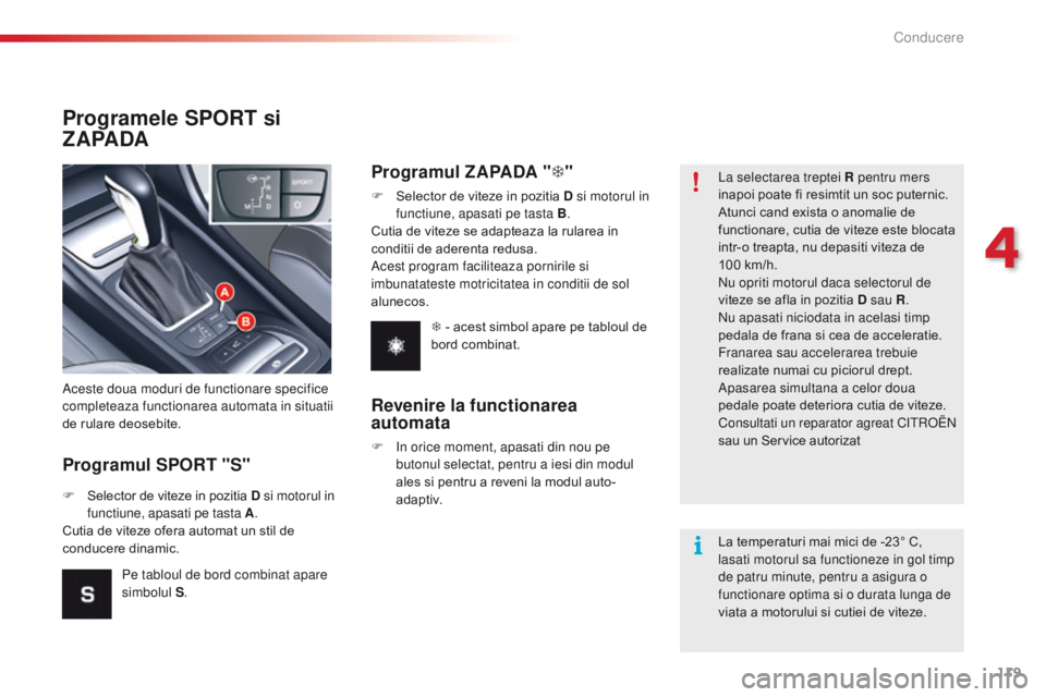 CITROEN C5 2015 Ghiduri De Utilizare (in Romanian) 119
C5_ro_Chap04_conduite_ed01-2014
Programele SPORT si
ZAPADA
Programul SPORT "S"
aceste doua moduri de functionare specifice
completeaza functionarea automata in situatii
de rulare deoseb CITROEN C5 2015 Ghiduri De Utilizare (in Romanian) 119
C5_ro_Chap04_conduite_ed01-2014
Programele SPORT si
ZAPADA
Programul SPORT "S"
aceste doua moduri de functionare specifice
completeaza functionarea automata in situatii
de rulare deoseb
