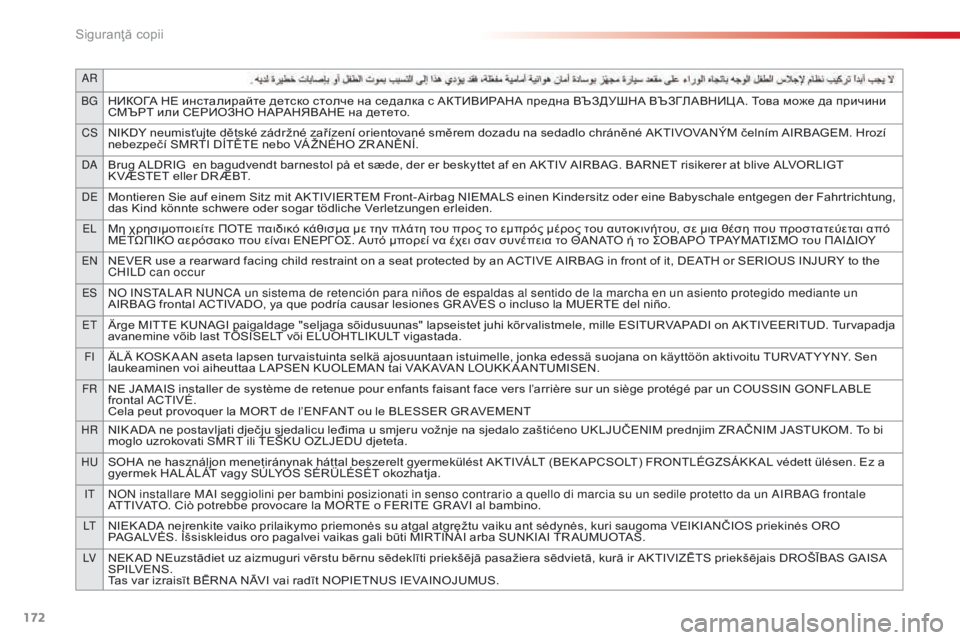 CITROEN C5 2015  Ghiduri De Utilizare (in Romanian) ar
BGНИКОГА НЕ инсталирайте детско столче на седалка с АКТИВИРАНА предна ВЪЗДУШНА ВЪЗГЛАВНИЦ А. Това може да пр