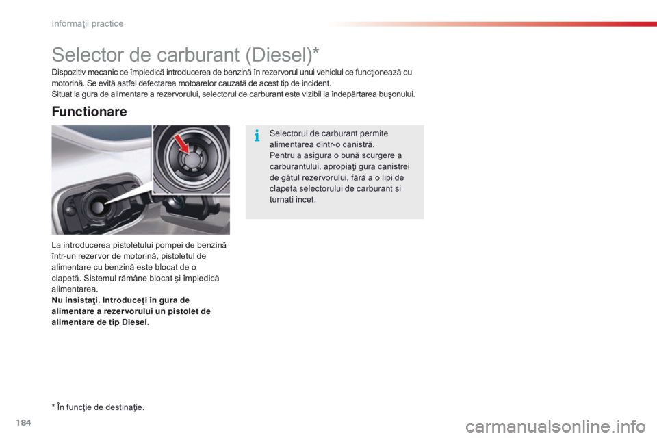 CITROEN C5 2015 Ghiduri De Utilizare (in Romanian) 184
C5_ro_Chap08_information_ed01-2014
Selector de carburant (Diesel)*
La introducerea pistoletului pompei de benzină
într-un rezervor de motorină, pistoletul de
alimentare cu benzină este bloca CITROEN C5 2015 Ghiduri De Utilizare (in Romanian) 184
C5_ro_Chap08_information_ed01-2014
Selector de carburant (Diesel)*
La introducerea pistoletului pompei de benzină
într-un rezervor de motorină, pistoletul de
alimentare cu benzină este bloca