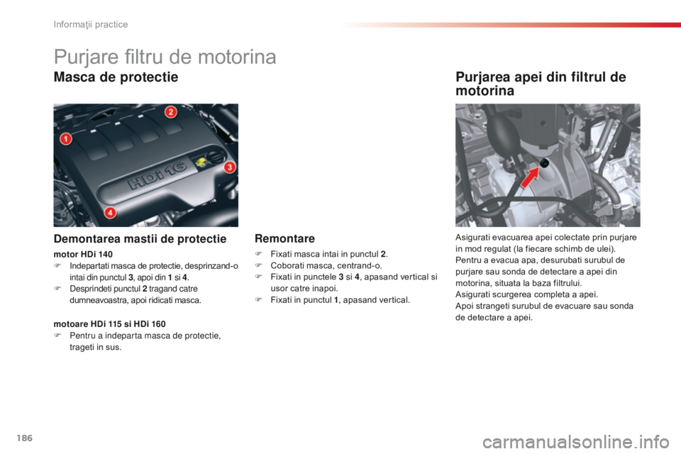 CITROEN C5 2015 Ghiduri De Utilizare (in Romanian) 186
C5_ro_Chap08_information_ed01-2014
Purjare filtru de motorina
Masca de protectie
Demontarea mastii de protectie
Purjarea apei din filtrul de
motorina
Asigurati evacuarea apei colectate prin purja CITROEN C5 2015 Ghiduri De Utilizare (in Romanian) 186
C5_ro_Chap08_information_ed01-2014
Purjare filtru de motorina
Masca de protectie
Demontarea mastii de protectie
Purjarea apei din filtrul de
motorina
Asigurati evacuarea apei colectate prin purja