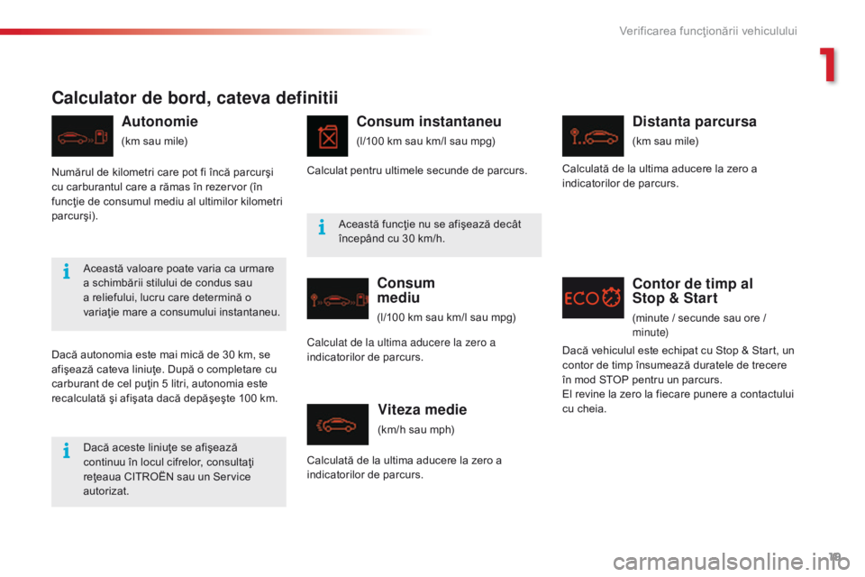 CITROEN C5 2015 Ghiduri De Utilizare (in Romanian) 19
C5_ro_Chap01_controle-de-marche_ed01-2014
Calculator de bord, cateva definitii
Autonomie
(km sau mile)
Consum instantaneu
(l/100 km sau km/l sau mpg)
Consum
mediu
(l/100 km sau km/l sau mpg)
Vite CITROEN C5 2015 Ghiduri De Utilizare (in Romanian) 19
C5_ro_Chap01_controle-de-marche_ed01-2014
Calculator de bord, cateva definitii
Autonomie
(km sau mile)
Consum instantaneu
(l/100 km sau km/l sau mpg)
Consum
mediu
(l/100 km sau km/l sau mpg)
Vite