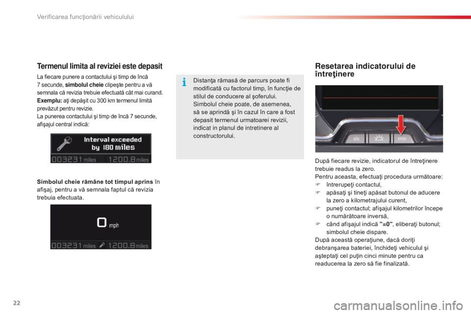 CITROEN C5 2015 Ghiduri De Utilizare (in Romanian) 22
C5_ro_Chap01_controle-de-marche_ed01-2014
Resetarea indicatorului de
întreţinereTermenul limita al reviziei este depasit
La fiecare punere a contactului şi timp de încă
7 secunde, simbolul c CITROEN C5 2015 Ghiduri De Utilizare (in Romanian) 22
C5_ro_Chap01_controle-de-marche_ed01-2014
Resetarea indicatorului de
întreţinereTermenul limita al reviziei este depasit
La fiecare punere a contactului şi timp de încă
7 secunde, simbolul c