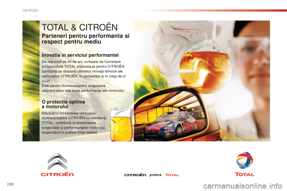CITROEN C5 2015 Ghiduri De Utilizare (in Romanian) 230
C5_ro_Chap09_verification_ed01-2014
total & Citroën
Parteneri pentru performanta si
respect pentru mediu
Inovatia in serviciul performantei
De mai mult de 40 de ani, echipele de Cercetare
şi D CITROEN C5 2015 Ghiduri De Utilizare (in Romanian) 230
C5_ro_Chap09_verification_ed01-2014
total & Citroën
Parteneri pentru performanta si
respect pentru mediu
Inovatia in serviciul performantei
De mai mult de 40 de ani, echipele de Cercetare
şi D