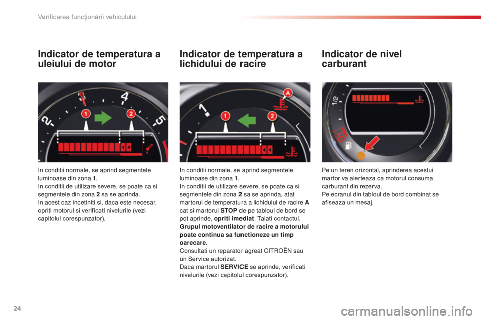 CITROEN C5 2015 Ghiduri De Utilizare (in Romanian) 24
C5_ro_Chap01_controle-de-marche_ed01-2014
Indicator de temperatura a
uleiului de motor
in conditii normale, se aprind segmentele
luminoase din zona 1.
In conditii de utilizare severe, se poate ca CITROEN C5 2015 Ghiduri De Utilizare (in Romanian) 24
C5_ro_Chap01_controle-de-marche_ed01-2014
Indicator de temperatura a
uleiului de motor
in conditii normale, se aprind segmentele
luminoase din zona 1.
In conditii de utilizare severe, se poate ca