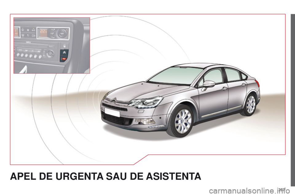 CITROEN C5 2015 Ghiduri De Utilizare (in Romanian) 257
C5_ro_Chap11a_BTA_ed01-2014
APEL DE URGENTA SAU DE ASISTENT A CITROEN C5 2015 Ghiduri De Utilizare (in Romanian) 257
C5_ro_Chap11a_BTA_ed01-2014
APEL DE URGENTA SAU DE ASISTENT A