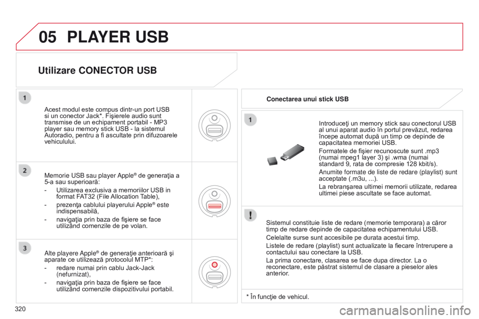 CITROEN C5 2015 Ghiduri De Utilizare (in Romanian) 05
320
C5_ro_Chap11c_RD45_ed01_2014
PLAYER USB
Sistemul constituie liste de redare (memorie temporara) a căror
timp de redare depinde de capacitatea echipamentului USB.
Celelalte surse sunt accesibi CITROEN C5 2015 Ghiduri De Utilizare (in Romanian) 05
320
C5_ro_Chap11c_RD45_ed01_2014
PLAYER USB
Sistemul constituie liste de redare (memorie temporara) a căror
timp de redare depinde de capacitatea echipamentului USB.
Celelalte surse sunt accesibi
