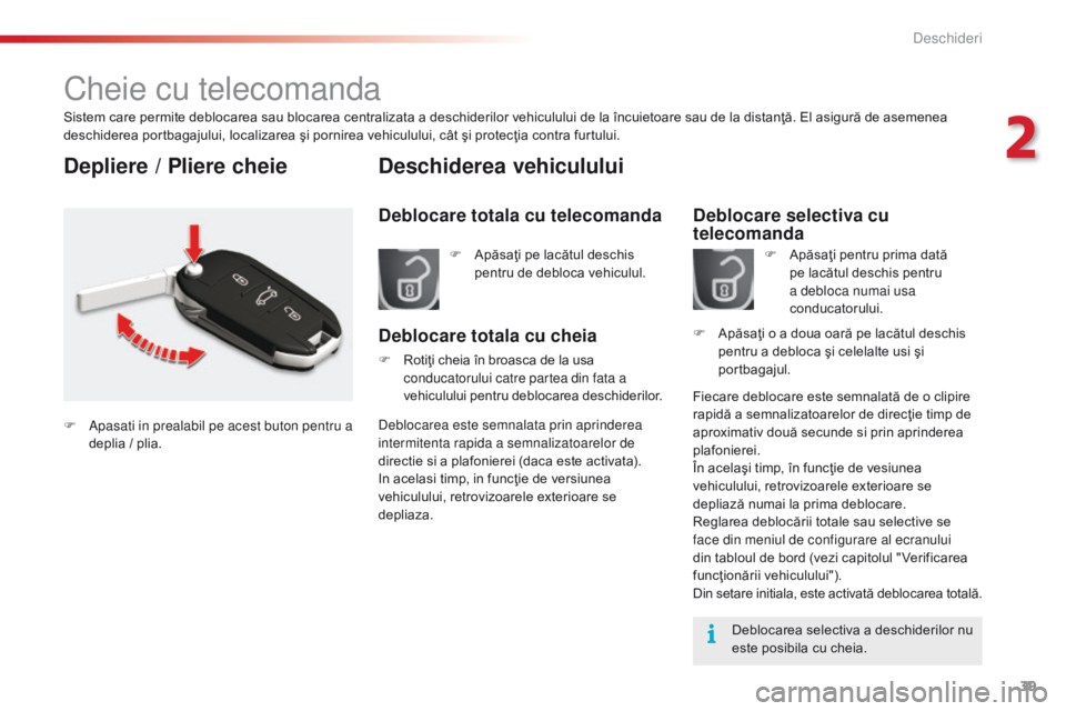 CITROEN C5 2015 Ghiduri De Utilizare (in Romanian) 39
C5_ro_Chap02_ouverture_ed01-2014
Cheie cu telecomanda
Sistem care permite deblocarea sau blocarea centralizata a deschiderilor vehiculului de la încuietoare sau de la distanţă. El asigură de as CITROEN C5 2015 Ghiduri De Utilizare (in Romanian) 39
C5_ro_Chap02_ouverture_ed01-2014
Cheie cu telecomanda
Sistem care permite deblocarea sau blocarea centralizata a deschiderilor vehiculului de la încuietoare sau de la distanţă. El asigură de as