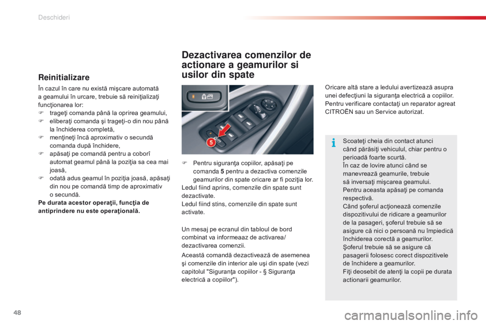 CITROEN C5 2015 Ghiduri De Utilizare (in Romanian) 48
C5_ro_Chap02_ouverture_ed01-2014
Reinitializare
În cazul în care nu există mişcare automată
a geamului în urcare, trebuie să reiniţializaţi
funcţionarea lor:
F
t
rageţi comanda pân CITROEN C5 2015 Ghiduri De Utilizare (in Romanian) 48
C5_ro_Chap02_ouverture_ed01-2014
Reinitializare
În cazul în care nu există mişcare automată
a geamului în urcare, trebuie să reiniţializaţi
funcţionarea lor:
F
t
rageţi comanda pân