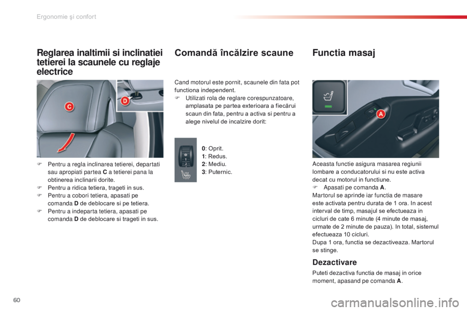 CITROEN C5 2015 Ghiduri De Utilizare (in Romanian) 60
C5_ro_Chap03_ergo-et-confort_ed01-2014
Reglarea inaltimii si inclinatiei
tetierei la scaunele cu reglaje
electrice
F Pentru a regla inclinarea tetierei, departati sau apropiati partea C a tetiere CITROEN C5 2015 Ghiduri De Utilizare (in Romanian) 60
C5_ro_Chap03_ergo-et-confort_ed01-2014
Reglarea inaltimii si inclinatiei
tetierei la scaunele cu reglaje
electrice
F Pentru a regla inclinarea tetierei, departati sau apropiati partea C a tetiere
