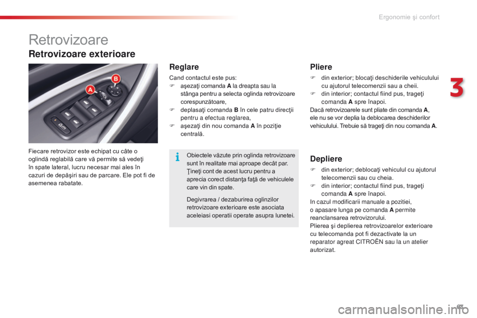 CITROEN C5 2015 Ghiduri De Utilizare (in Romanian) 63
C5_ro_Chap03_ergo-et-confort_ed01-2014
Retrovizoare
Fiecare retrovizor este echipat cu câte o
oglindă reglabilă care vă permite să vedeţi
în spate lateral, lucru necesar mai ales în
cazu CITROEN C5 2015 Ghiduri De Utilizare (in Romanian) 63
C5_ro_Chap03_ergo-et-confort_ed01-2014
Retrovizoare
Fiecare retrovizor este echipat cu câte o
oglindă reglabilă care vă permite să vedeţi
în spate lateral, lucru necesar mai ales în
cazu