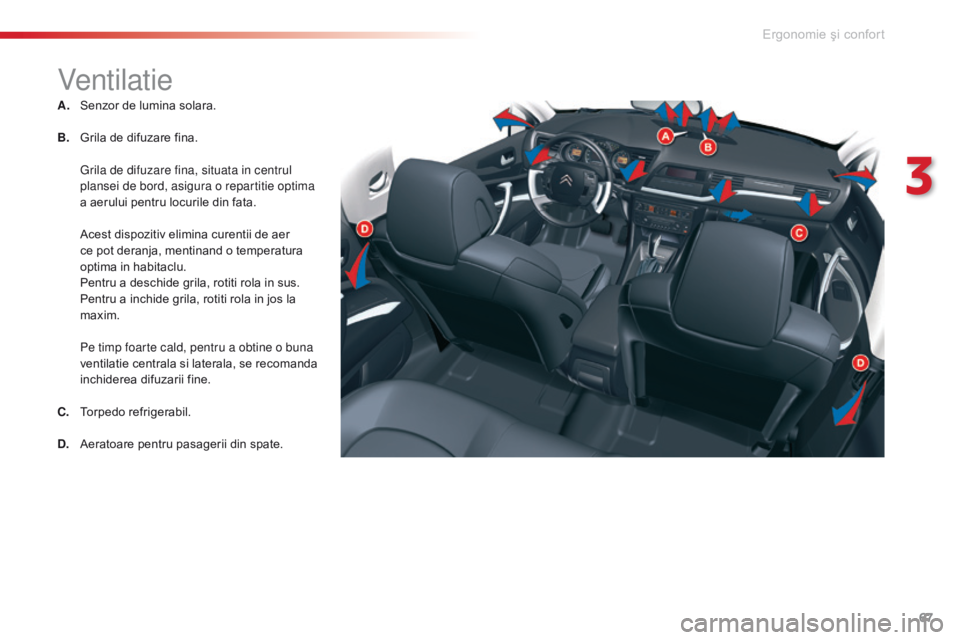 CITROEN C5 2015 Ghiduri De Utilizare (in Romanian) 67
C5_ro_Chap03_ergo-et-confort_ed01-2014
Ventilatie
A. Senzor de lumina solara.
B.
G
rila de difuzare fina.
G
rila de difuzare fina, situata in centrul
plansei de bord, asigura o repartitie optim CITROEN C5 2015 Ghiduri De Utilizare (in Romanian) 67
C5_ro_Chap03_ergo-et-confort_ed01-2014
Ventilatie
A. Senzor de lumina solara.
B.
G
rila de difuzare fina.
G
rila de difuzare fina, situata in centrul
plansei de bord, asigura o repartitie optim